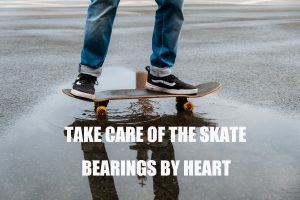 Take Care of the Skate Bearings